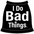 I Do Bad Things Dog Tank Top: Dogs Pet Apparel 