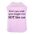 Don't You Wish Your Doggie was Hot Like Me - Dog Tank: Dogs Pet Apparel 
