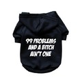 99 Problems and a Bitch Ain't One- Dog Hoodie: Dogs Pet Apparel T-shirts 