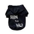 Born To Be Wild- Dog Hoodie: Dogs Pet Apparel T-shirts 