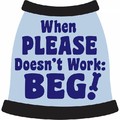 When Please Doesn't Work Beg! Dog T-Shirt: Dogs Pet Apparel T-shirts 