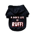 A Dog's Life is Ruff!- Dog Hoodie: Dogs Pet Apparel Sweatshirts 