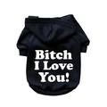 Bitch I Love You!- Dog Hoodie: Dogs Pet Apparel Miscellaneous 