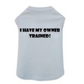 I Have My Owner Trained - Dog Tank: Dogs Pet Apparel Tanks 