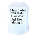 I Heard What You Said I Just Don't - Dog Tank: Dogs Pet Apparel Tanks 