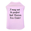 I May Not Be Perfect- Dog Tank: Dogs Pet Apparel Tanks 