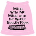 Mess with Me, Mess with the Whole Trailer Park! Dog T-Shirt: Dogs Pet Apparel T-shirts 