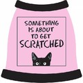 Something is About to be Scratched Dog Shirt: Dogs Pet Apparel T-shirts 