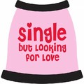 Single But Looking For Love Dog T-Shirt: Dogs Pet Apparel T-shirts 