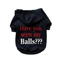 Have You Seen My Balls???- Dog Hoodie: Dogs Pet Apparel Sweatshirts 