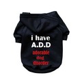 I Have ADD- Dog Hoodie: Dogs Pet Apparel Tanks 