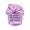 I May Not Be Perfect But Damn I'm Cute!!- Dog Hoodie: Dogs Pet Apparel Tanks 