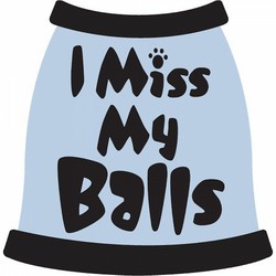 I MIss My Balls Dog T-Shirt
