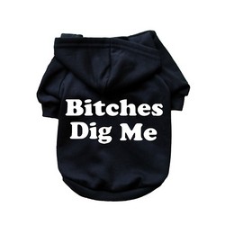 Bitches Dig Me- Dog Hoodie