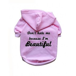 Don't Hate Me Because I'm Beautiful- Dog Hoodie