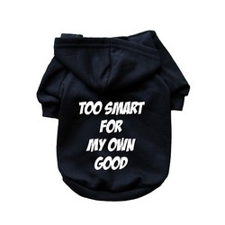 Too Smart For My Own Good- Dog Hoodie