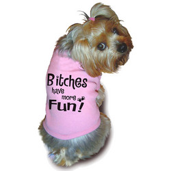 Doggie Tee - Bitches Have More Fun