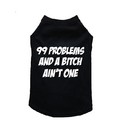 99 Problems and a Bitch Ain't One - Dog Tank: Dogs Pet Apparel 