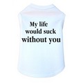 My Life Would Suck- Dog Tank: Dogs Pet Apparel 