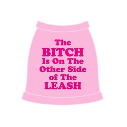 The Bitch is on the other side of the leash Dog Tank Top