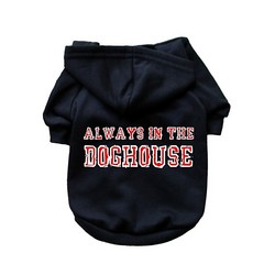 Always in the Doghouse- Dog Hoodie