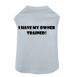 I Have My Owner Trained - Dog Tank