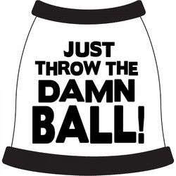 Just Throw the Damn Ball! Dog T-Shirt