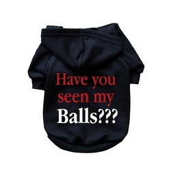 Have You Seen My Balls???- Dog Hoodie