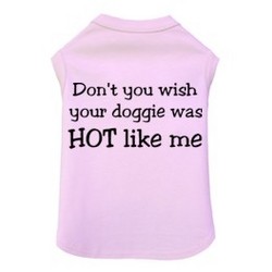 Don't You Wish Your Doggie was Hot Like Me - Dog Tank