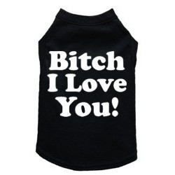 Bitch I Love You- Dog Tank