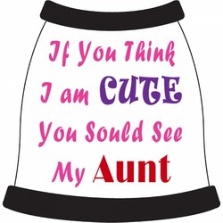 If You Think I'm Cute You Should See My Aunt Dog T-Shirt
