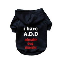 I Have ADD- Dog Hoodie
