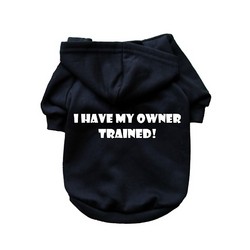 I Have My Owner Trained- Dog Hoodie