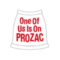 One Of Us Is On Prozac Dog Tank Top: Dogs Pet Apparel 