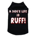 A Dog's Life is Ruff- Dog Tank: Dogs Pet Apparel Tanks 