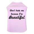 Don't Hate Me Because I'm Beautiful - Dog Tank