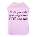 Don't You Wish Your Doggie was Hot Like Me - Dog Tank