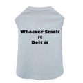 Whoever Smelt It Delt It - Dog Tank: Dogs Pet Apparel 