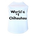 World's #1 Chihauhau- Dog Tank: Dogs Pet Apparel 