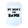 My Mom's The Bomb-Dog Tank: Dogs Pet Apparel 