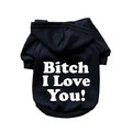 Bitch I Love You!- Dog Hoodie: Dogs Pet Apparel Tanks 